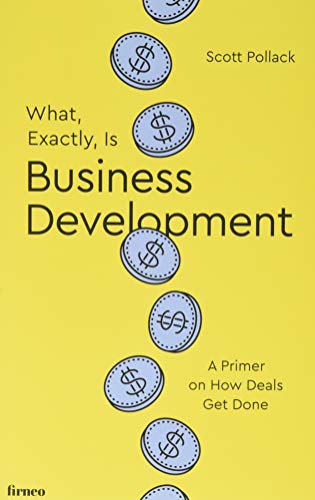 Capa de What, Exactly, Is Business Development?: A Primer on Getting Deals Done, por Scott Pollack