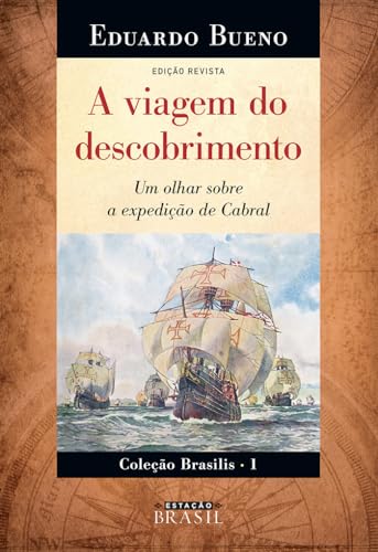 Capa de A Viagem do Descobrimento: Um Olhar Sobre a Expedição de Cabral, por Eduardo Bueno