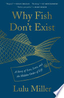Capa de Why Fish Don't Exist: A Story of Loss, Love, and the Hidden Order of Life, por Lulu Miller