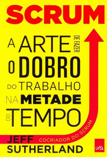 Capa de Scrum: A arte de fazer o dobro de trabalho na metade do tempo, por Jeff Sutherland, J.J. Sutherland